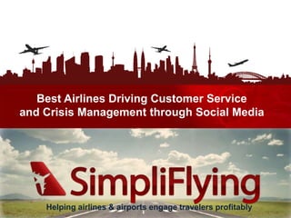 Best Airlines Driving Customer Service and Crisis Management through Social Media Helping airlines & airports engage travelers profitably 