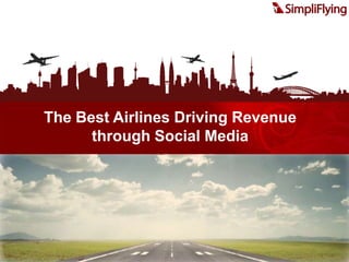 The Best Airlines Driving Revenue  through Social Media 