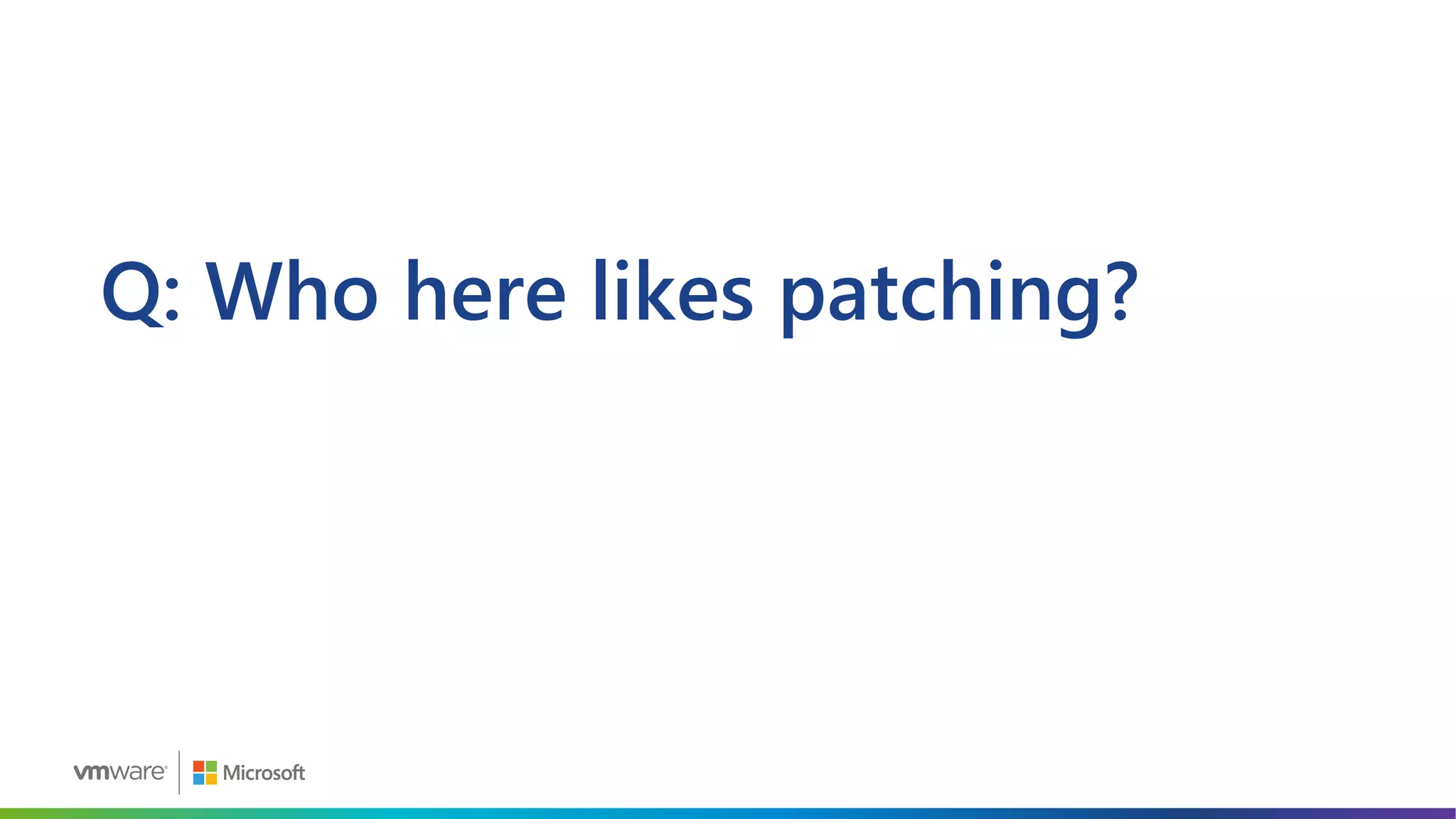 Q: Who here likes patching?
 