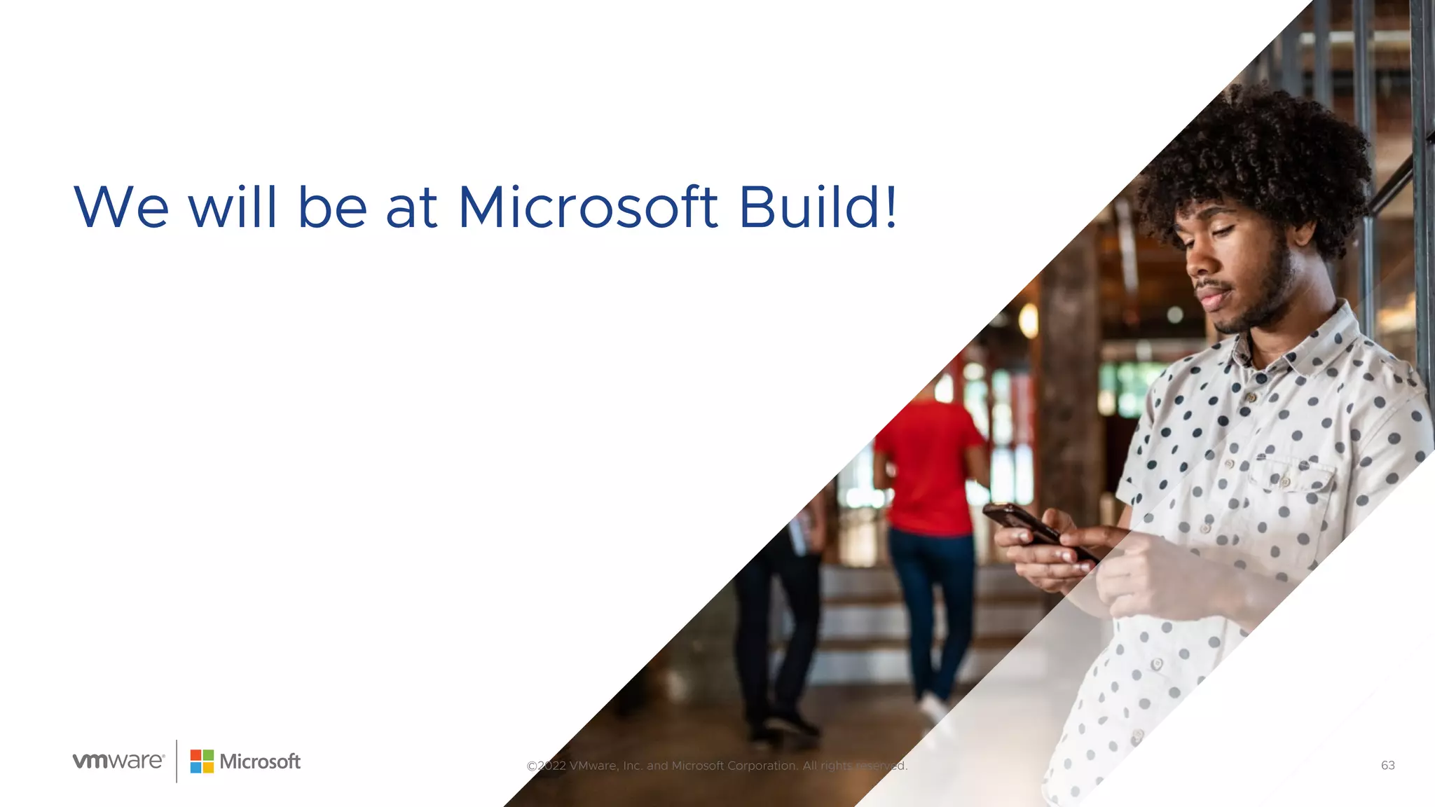 63
We will be at Microsoft Build!
©2022 VMware, Inc. and Microsoft Corporation. All rights reserved.
 