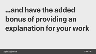 @joelchippindale
...and have the added
bonus of providing an
explanation for your work
 