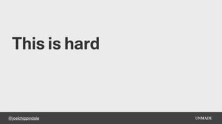 @joelchippindale
This is hard
 