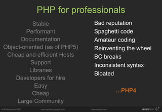 PHP for professionals <ul><li>Stable </li></ul><ul><li>Performant </li></ul><ul><li>Documentation </li></ul><ul><li>Object...