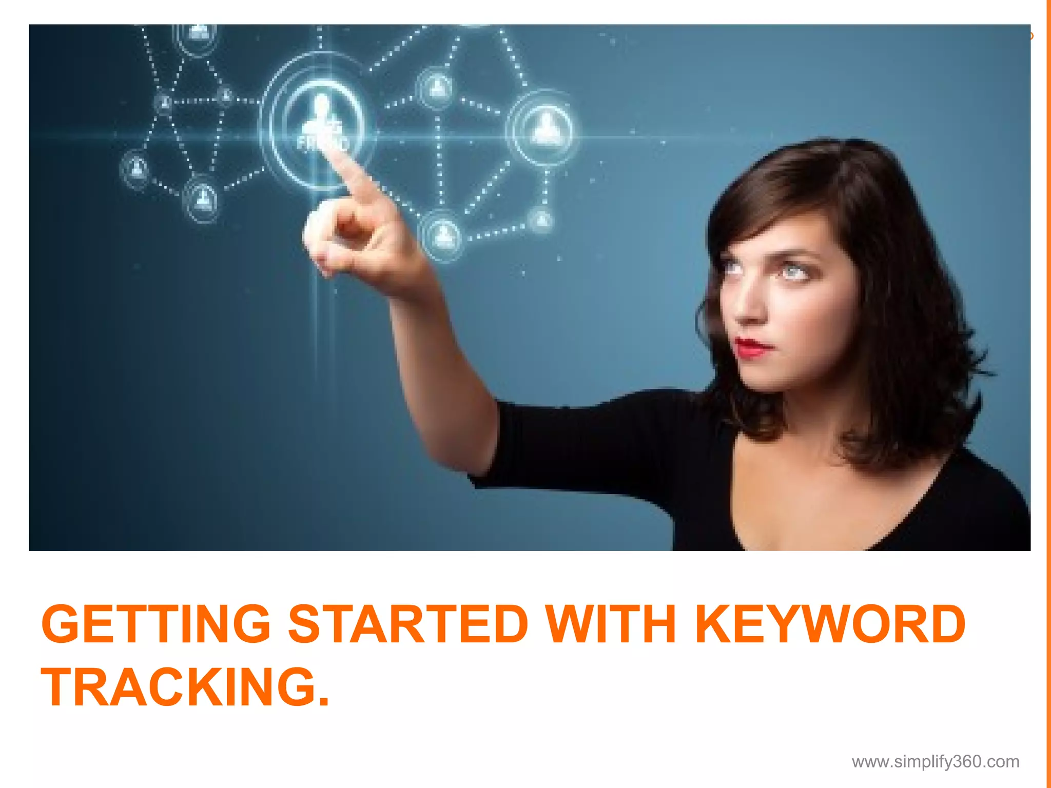 GETTING STARTED WITH KEYWORD
TRACKING.
www.simplify360.com

 