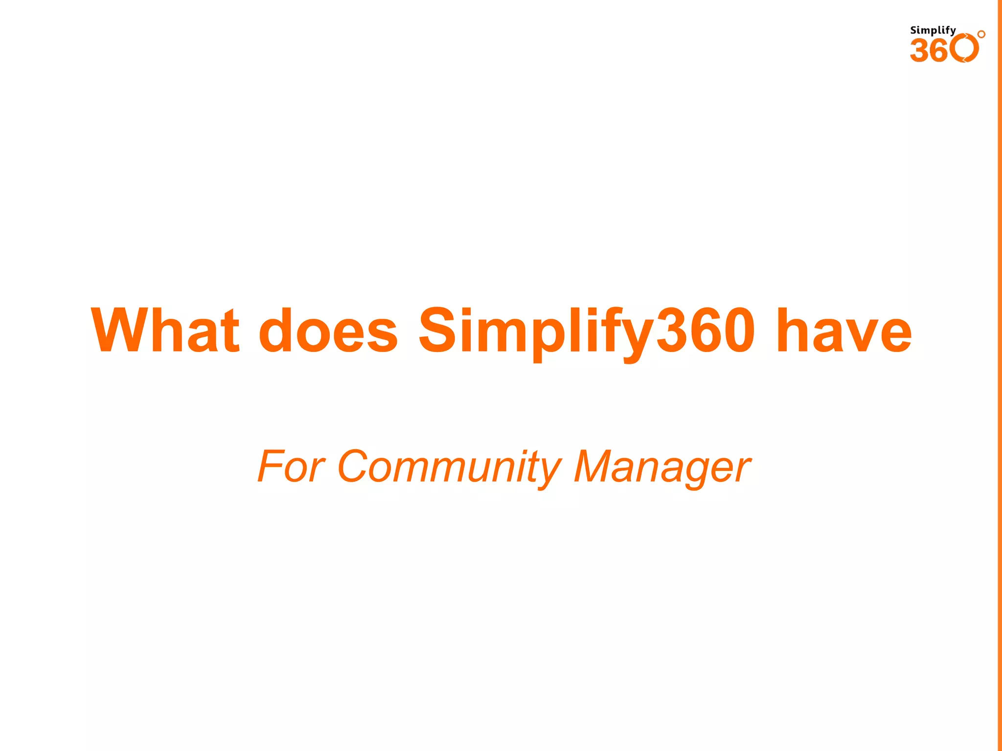 What does Simplify360 have
For Community Manager

 