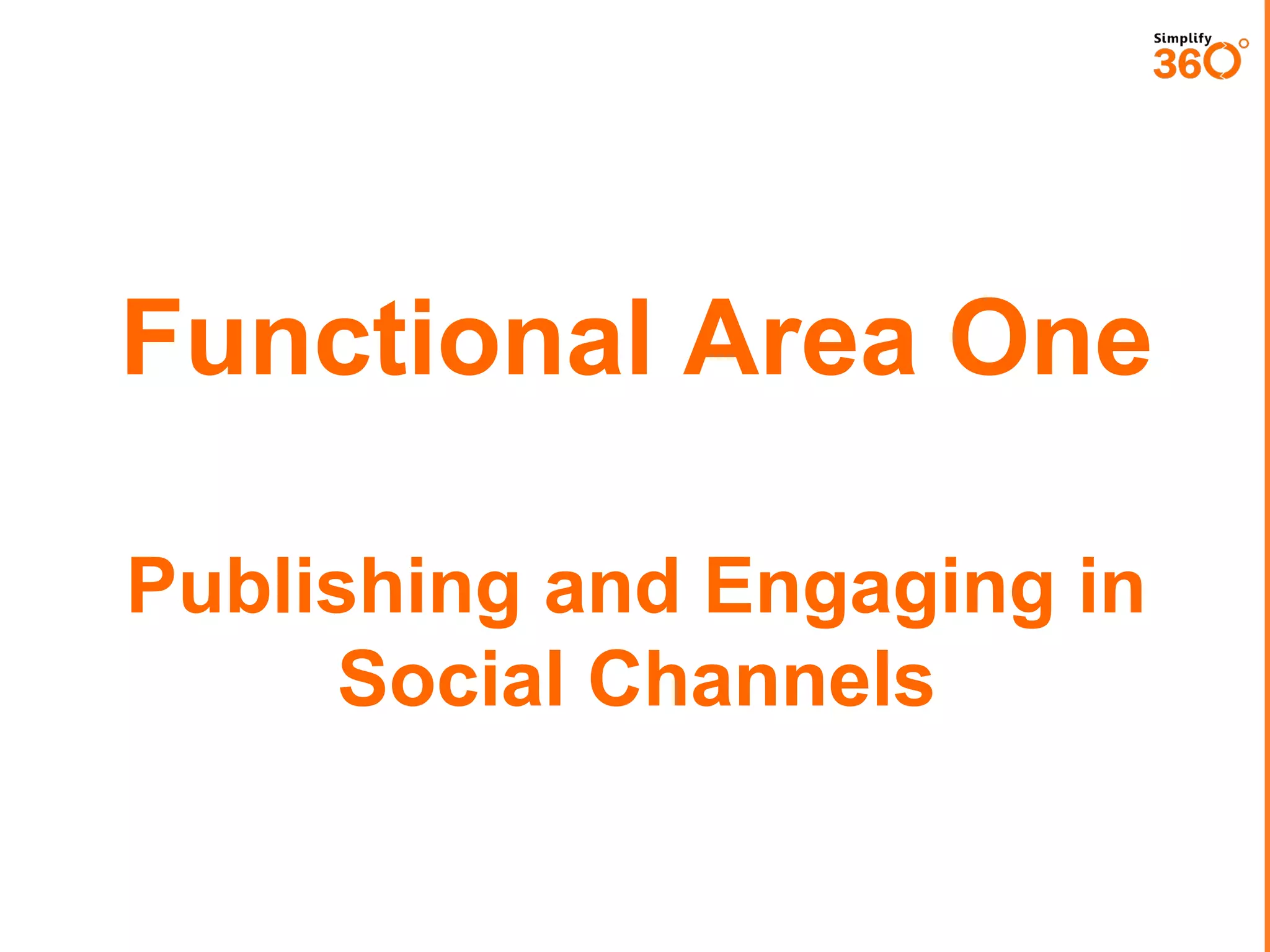 Functional Area One
Publishing and Engaging in
Social Channels

 