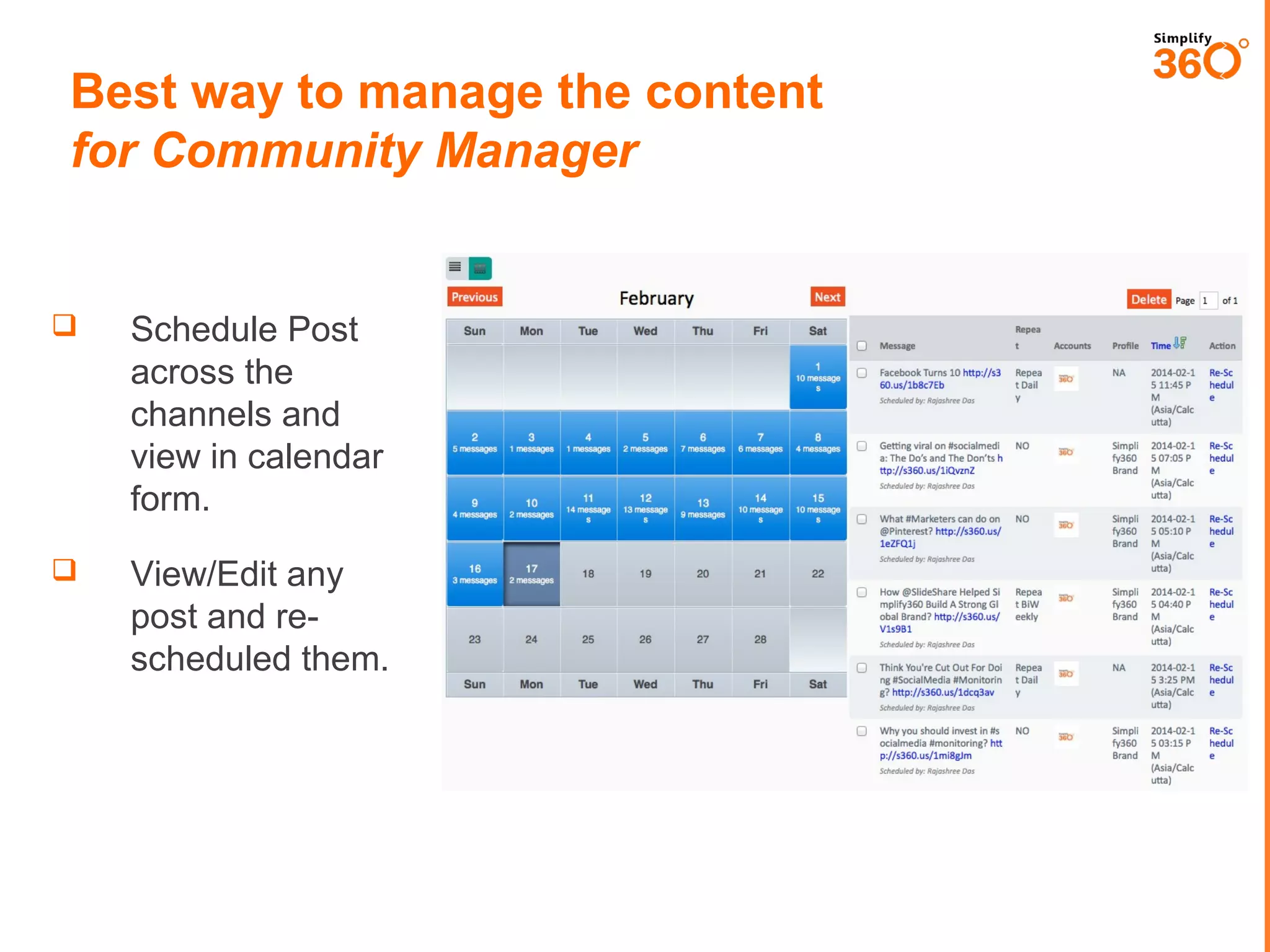 Best way to manage the content
for Community Manager



Schedule Post
across the
channels and
view in calendar
form.



View/Edit any
post and rescheduled them.

 