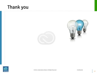 Thank you 
17 
© 2014, Coderobotics Studio. All Rights Reserved Confidential 