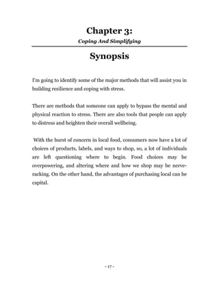 - 17 -
Chapter 3:
Coping And Simplifying
Synopsis
I'm going to identify some of the major methods that will assist you in
...