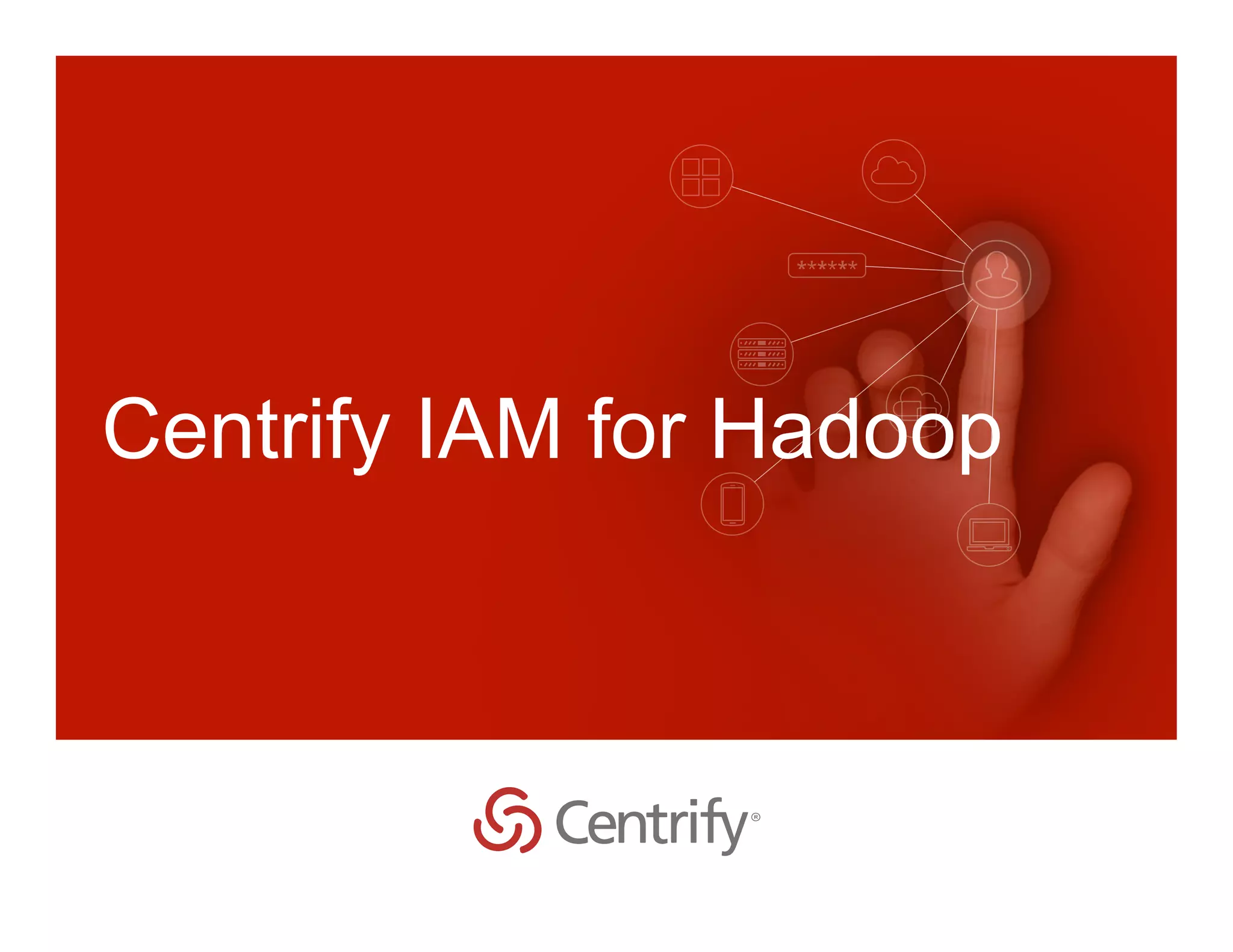 Centrify IAM for Hadoop
 