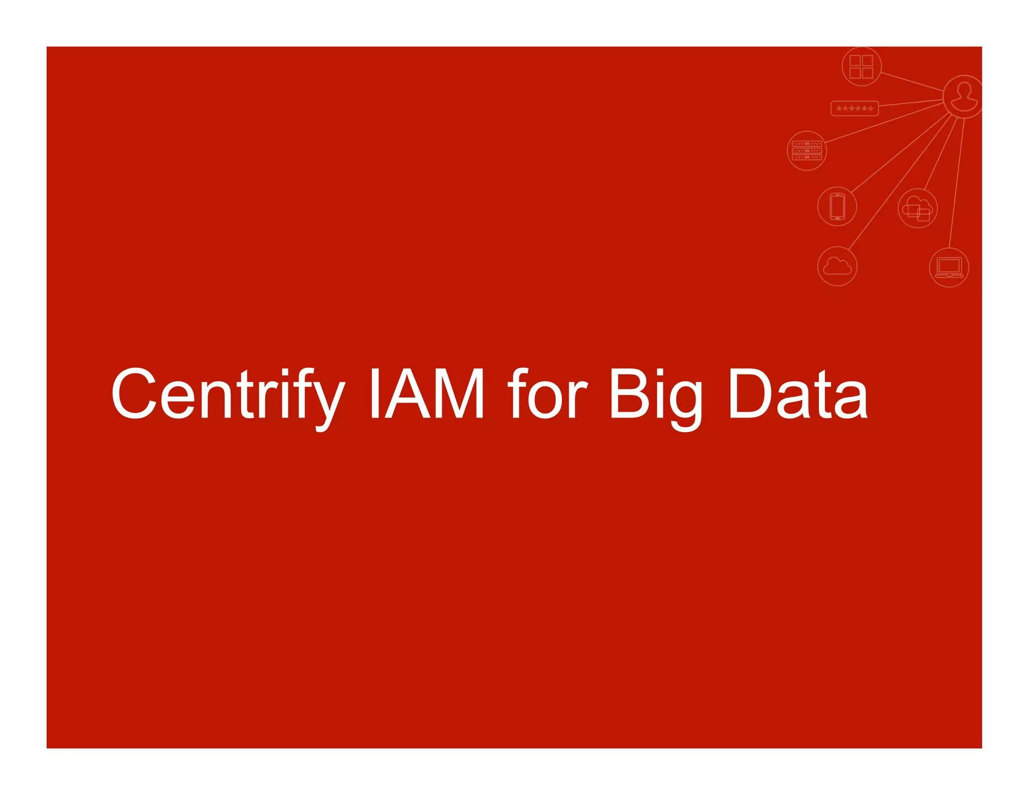 Centrify IAM for Big Data
 