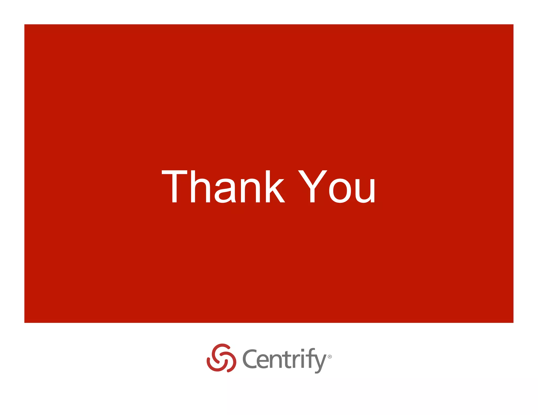 Copyright © 2015 Centrify Corporation. All Rights Reserved. 28
Thank You
 