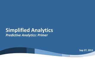 Simplified Analytics
Predictive Analytics: Primer
Sep 27, 2011
 