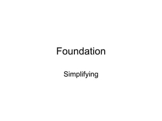 Foundation Simplifying 