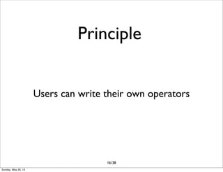 Users can write their own operators
16/38
Principle
Sunday, May 26, 13
 