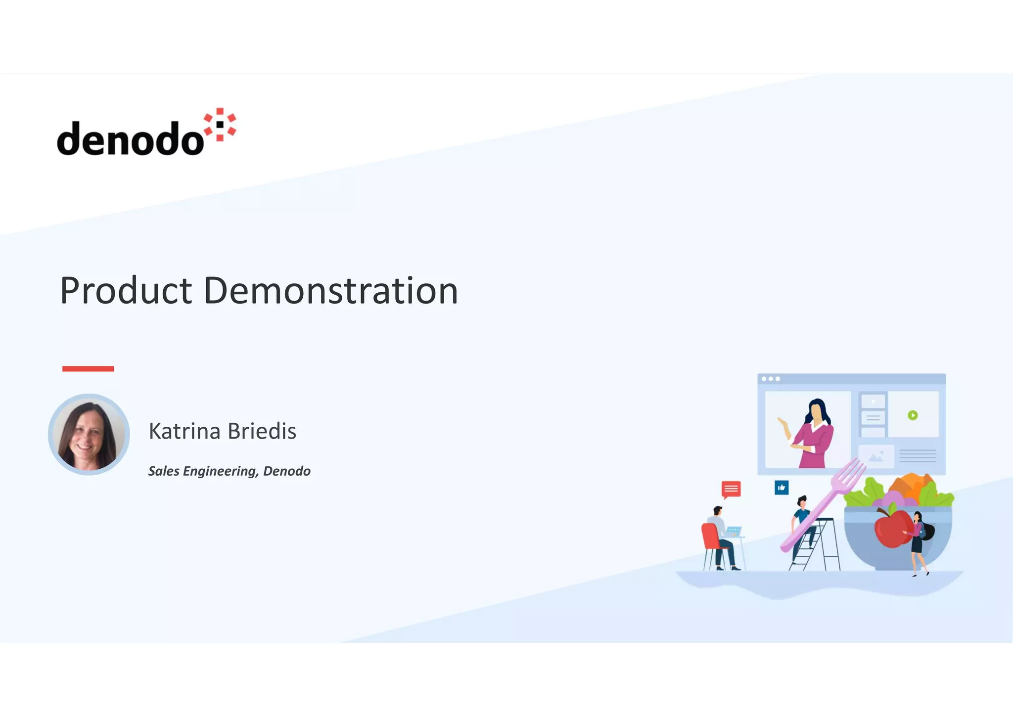 Product Demonstration
Sales Engineering, Denodo
Katrina Briedis
 