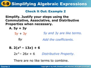Course 2
1-9 Simplifying Algebraic Expressions
Check It Out: Example 2
Simplify. Justify your steps using the
Commutative,...