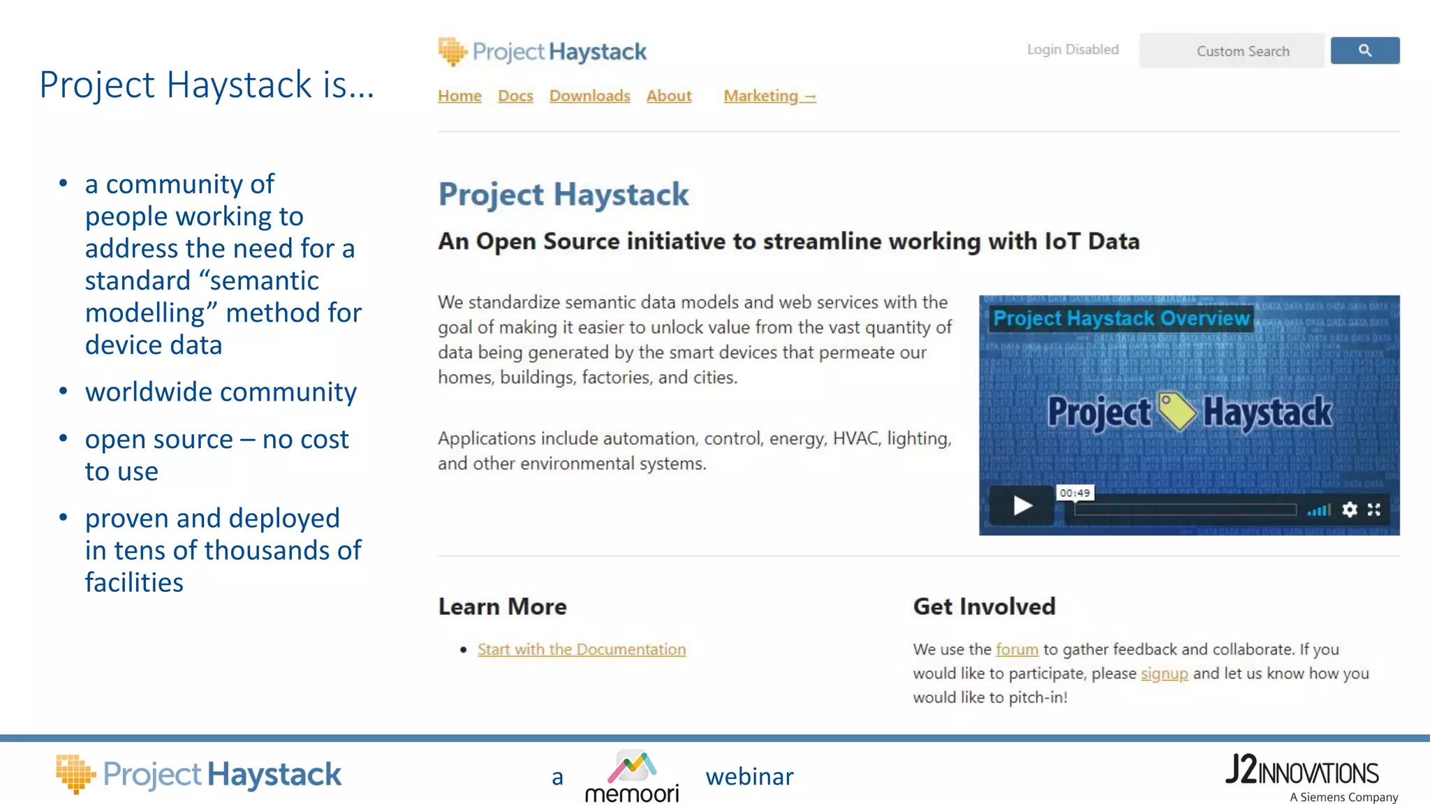 a webinar
Project Haystack is…
• a community of
people working to
address the need for a
standard “semantic
modelling” method for
device data
• worldwide community
• open source – no cost
to use
• proven and deployed
in tens of thousands of
facilities
 