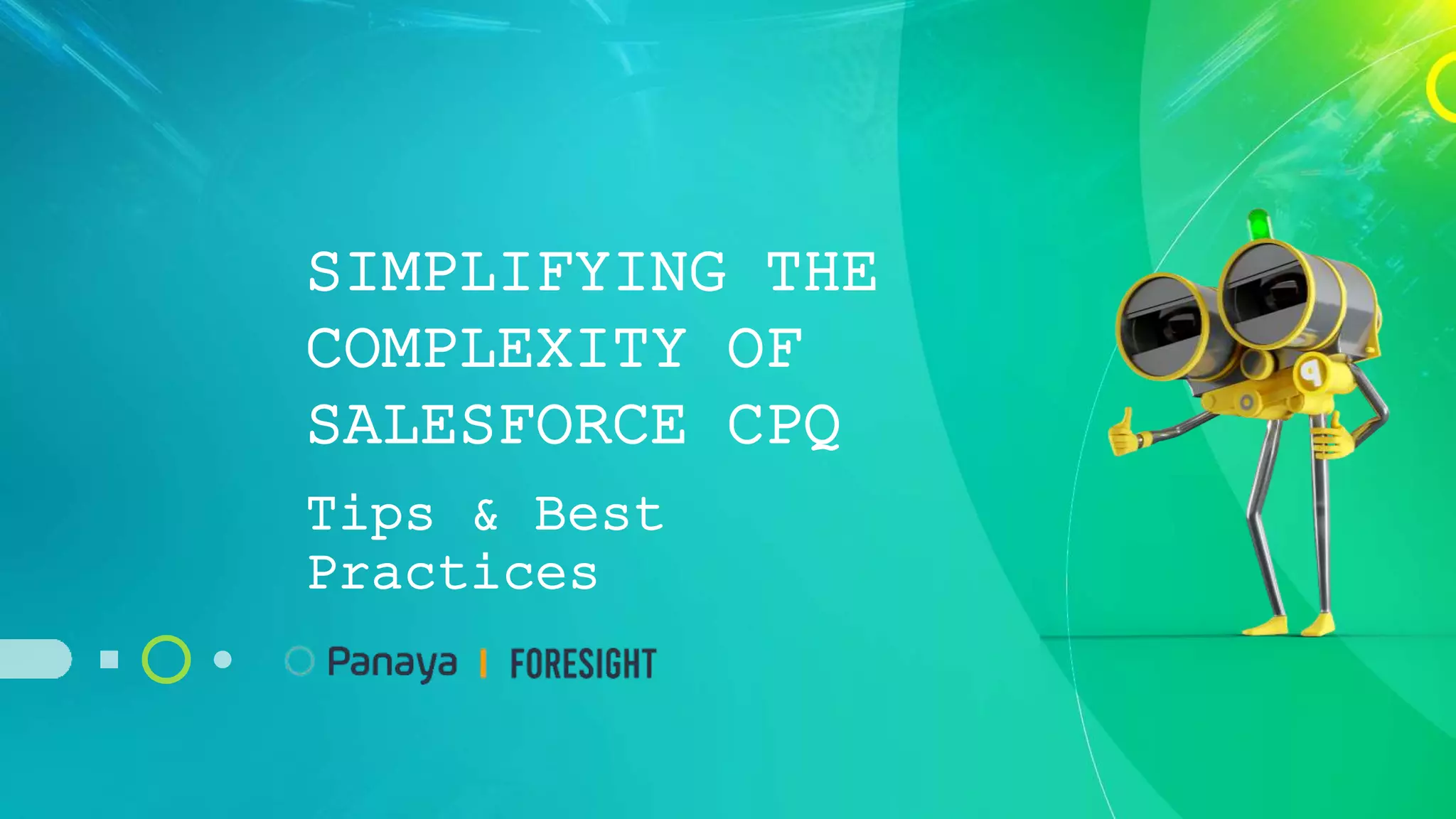 SIMPLIFYING THE
COMPLEXITY OF
SALESFORCE CPQ
Tips & Best
Practices
 