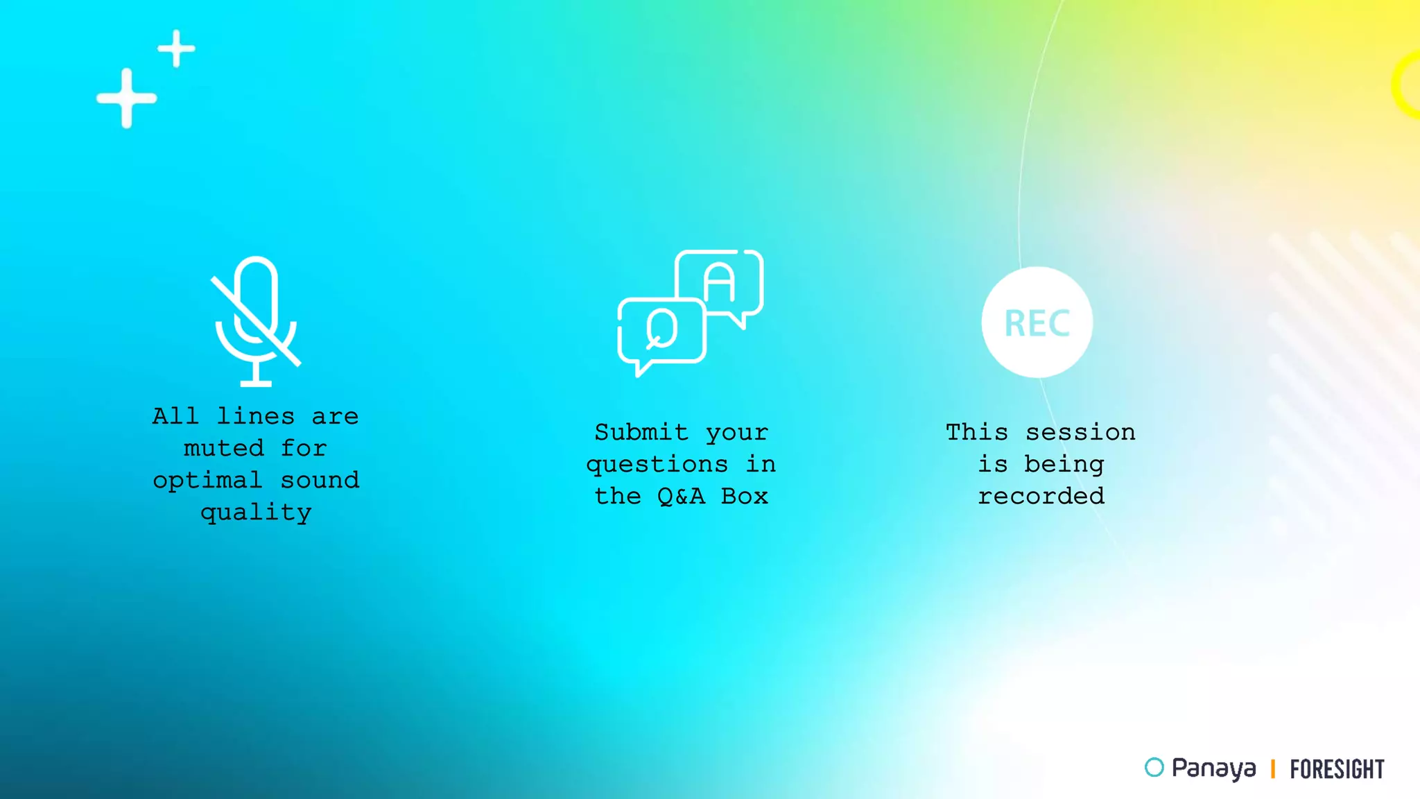 All lines are
muted for
optimal sound
quality
Submit your
questions in
the Q&A Box
This session
is being
recorded
 