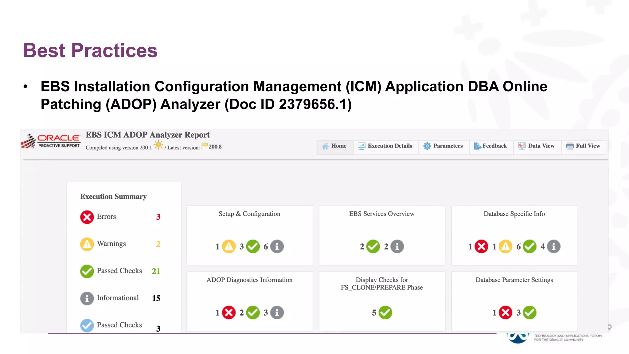 Best Practices
• EBS Installation Configuration Management (ICM) Application DBA Online
Patching (ADOP) Analyzer (Doc ID 2379656.1)
 