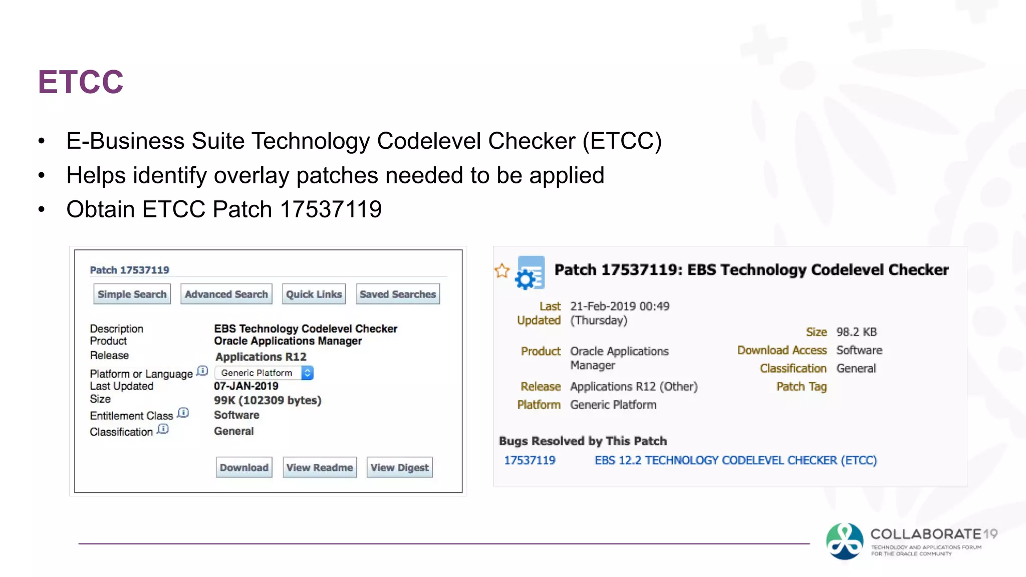 ETCC
• E-Business Suite Technology Codelevel Checker (ETCC)
• Helps identify overlay patches needed to be applied
• Obtain ETCC Patch 17537119
 