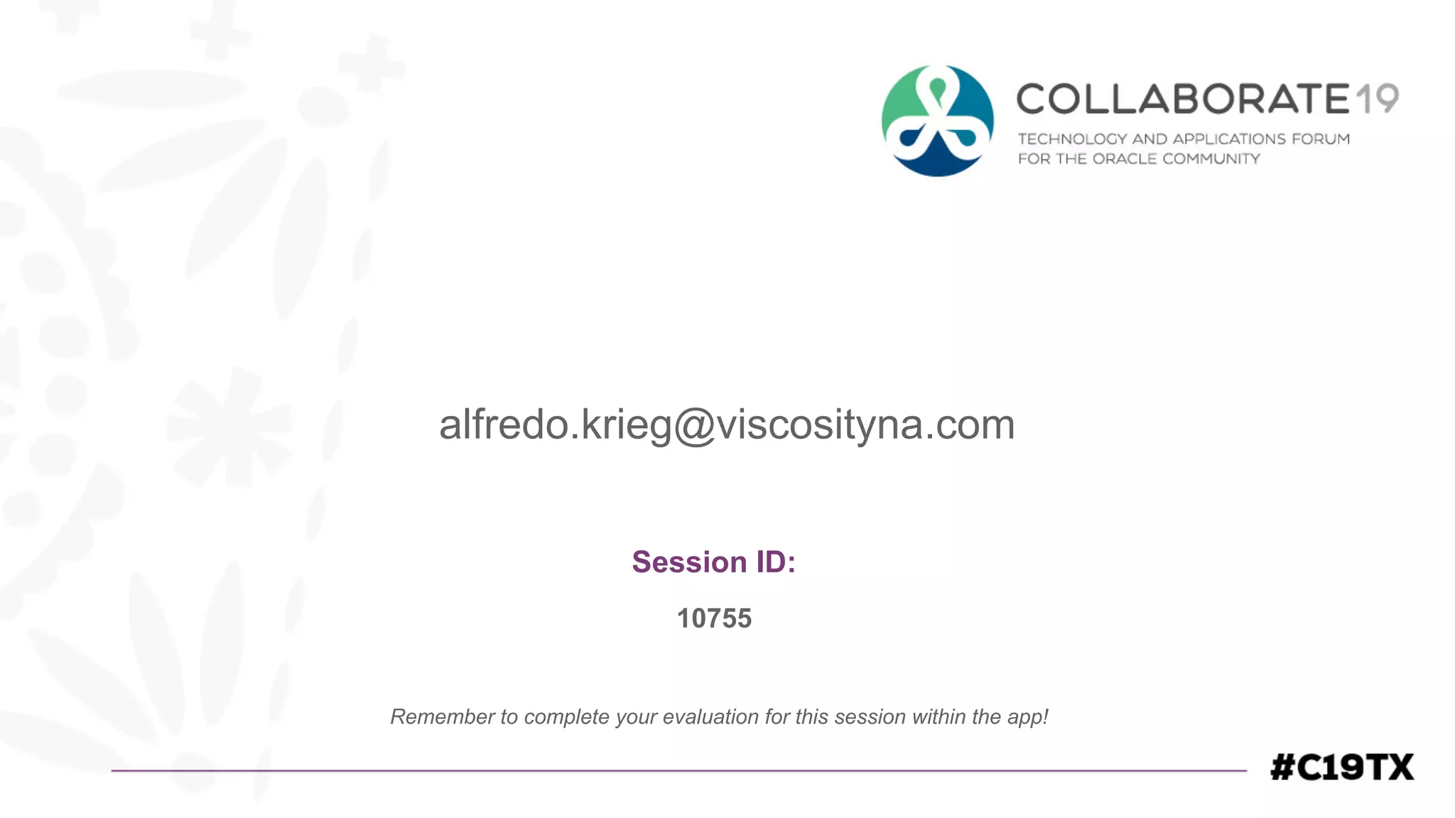 Session ID:
Remember to complete your evaluation for this session within the app!
10755
alfredo.krieg@viscosityna.com
 