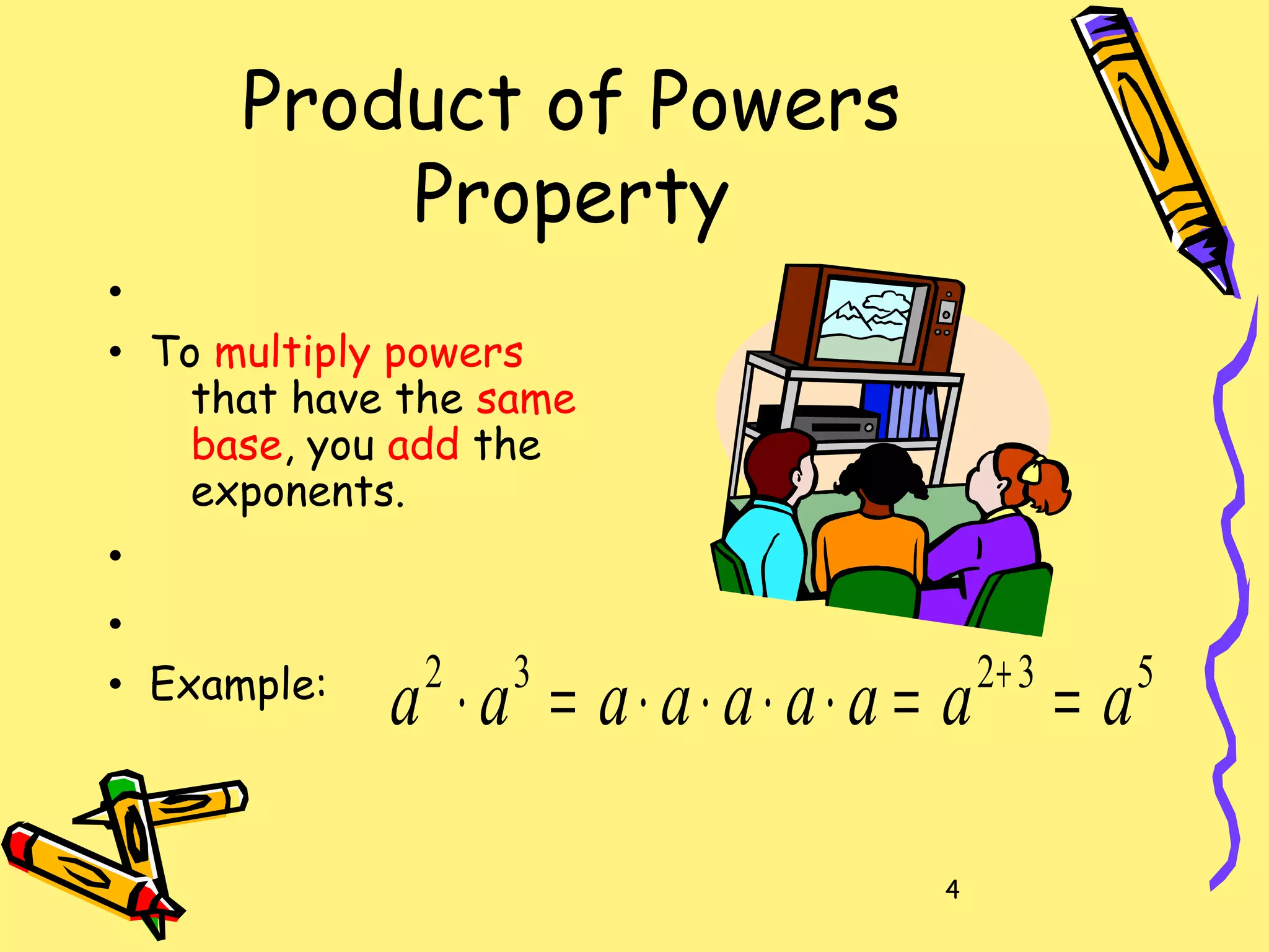 4
Product of Powers
Property
•
• To multiply powers
that have the same
base, you add the
exponents.
•
•
• Example: 53232
aaaaaaaaa ==⋅⋅⋅⋅=⋅ +
 