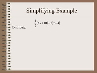 Simplifying Example
Distribute.

1
( 6 x + 10) + 3( x − 4)
2

 