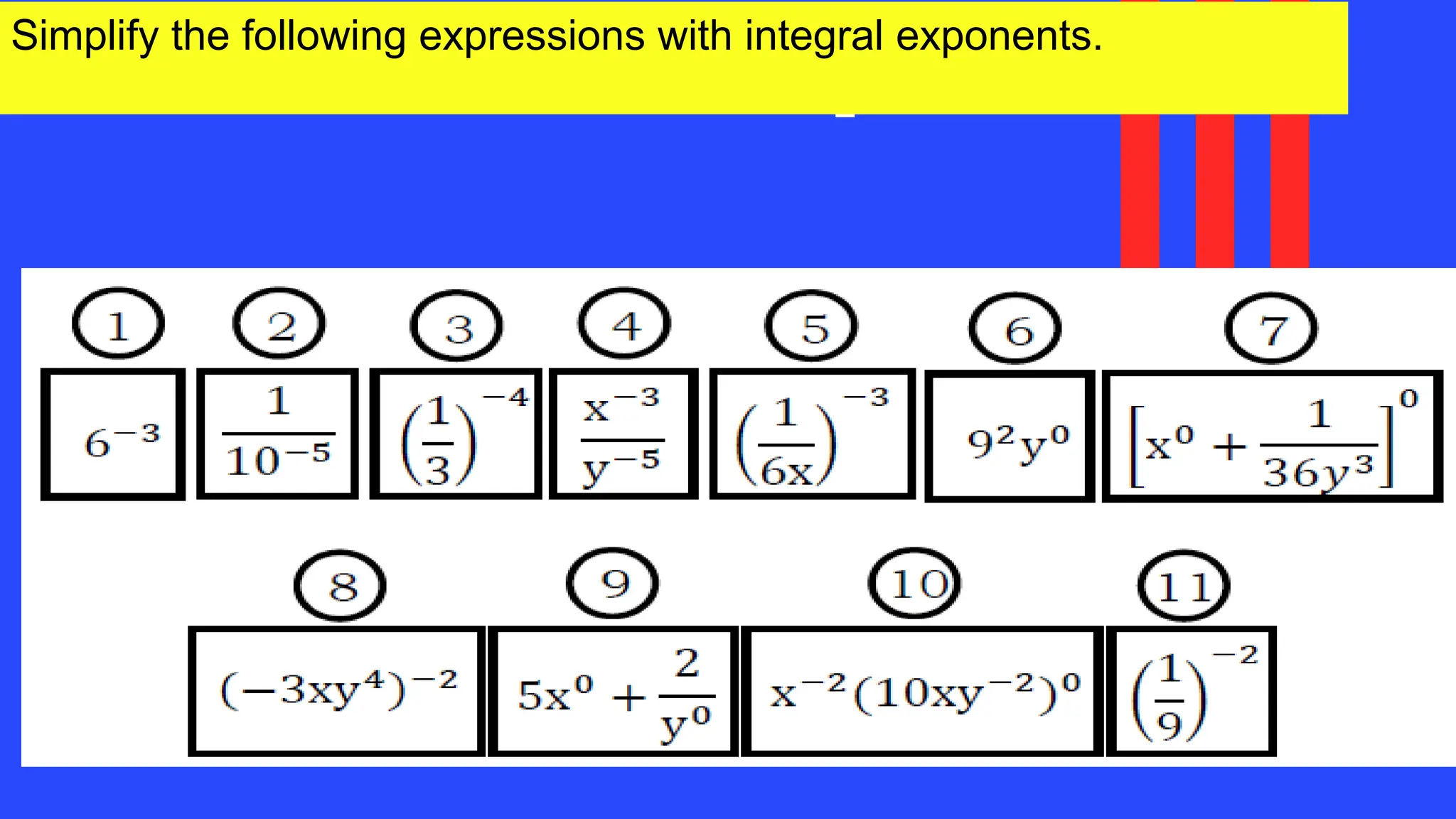 2. Evaluate the expressions.
Simplify the following expressions with integral exponents.
 