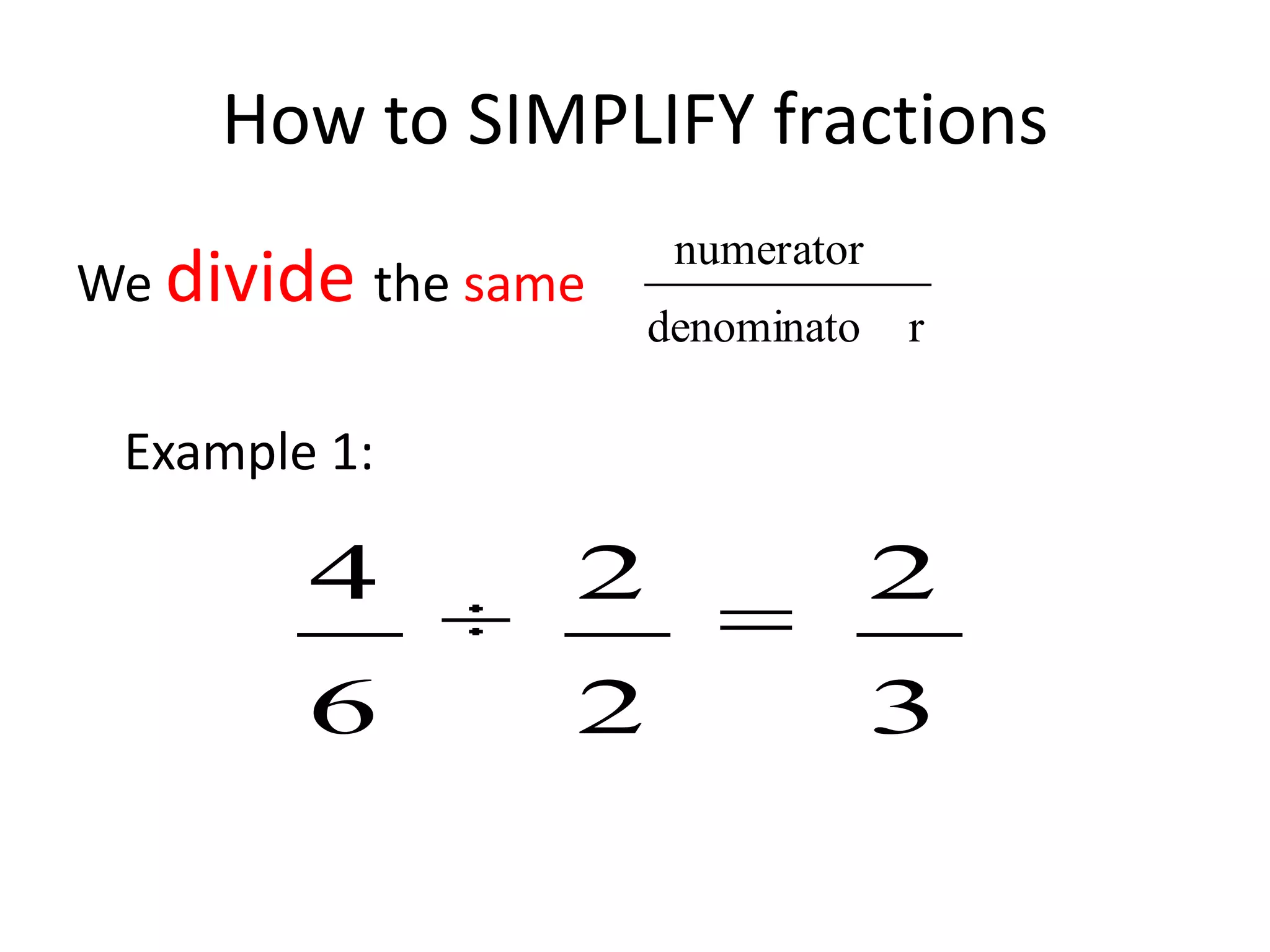 How to SIMPLIFY fractionsWe divide the same Example 1: 