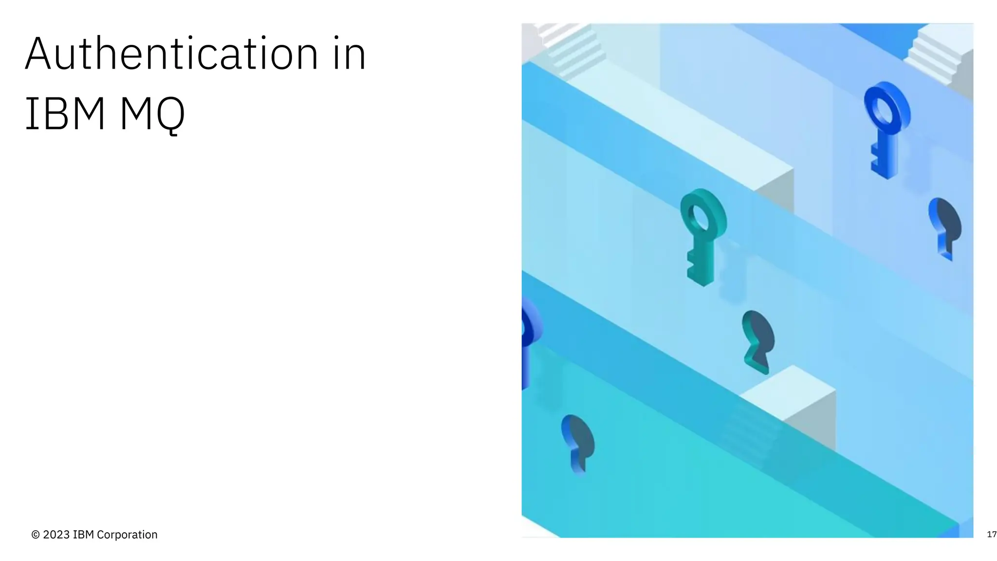 Authentication in
IBM MQ
17
© 2023 IBM Corporation
 