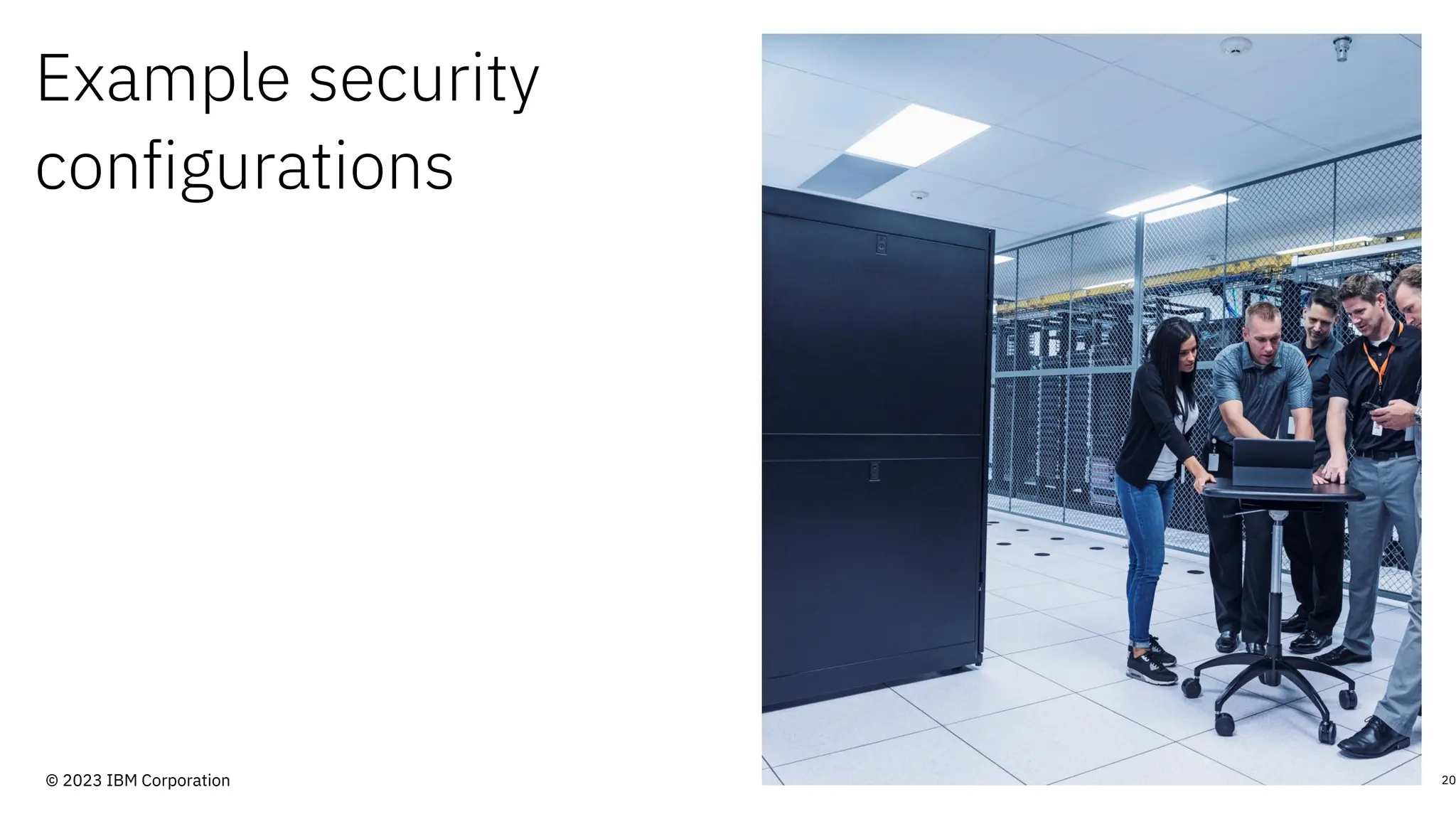 Example security
configurations
20
© 2023 IBM Corporation
 