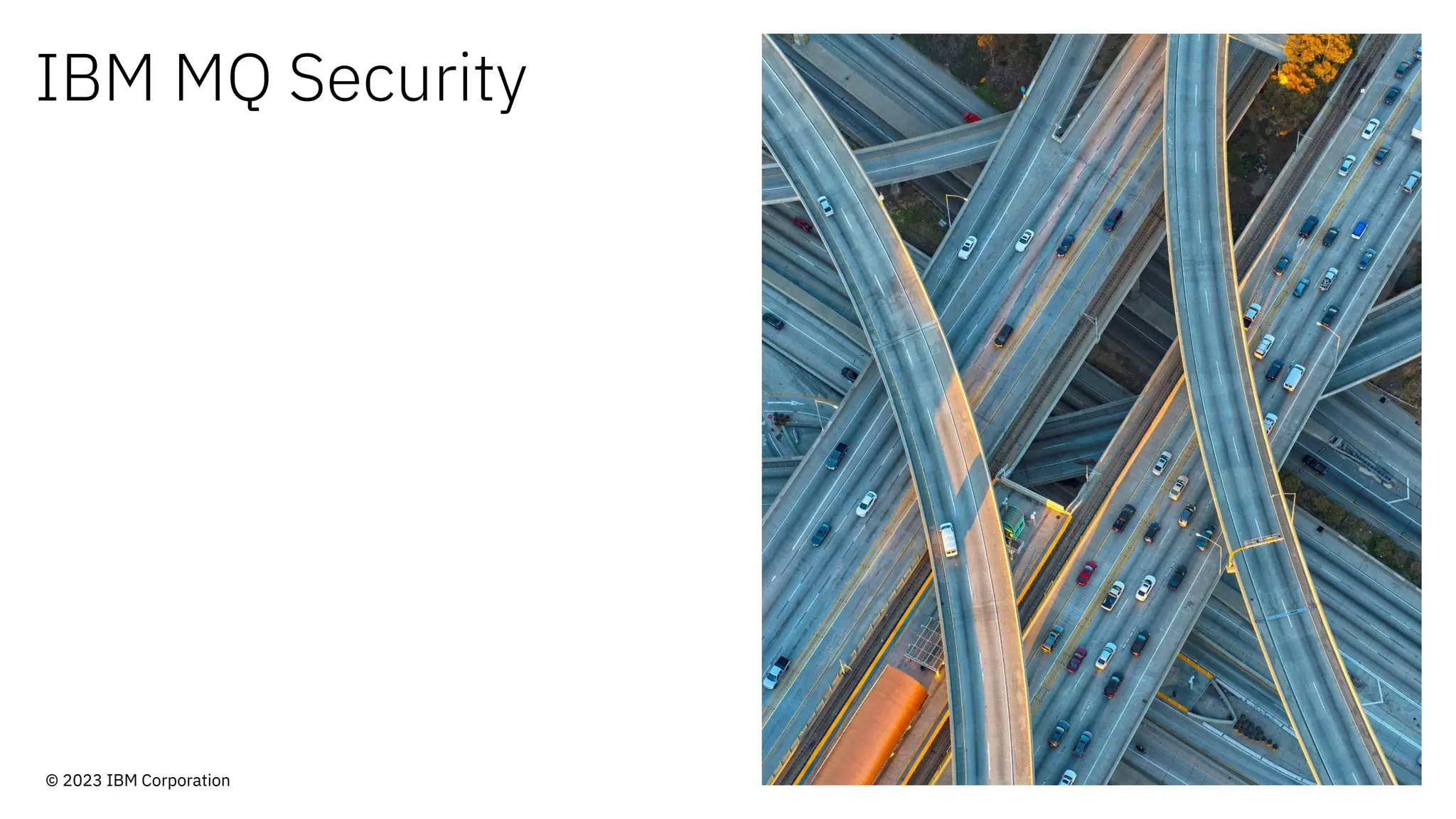 IBM MQ Security
© 2023 IBM Corporation
 