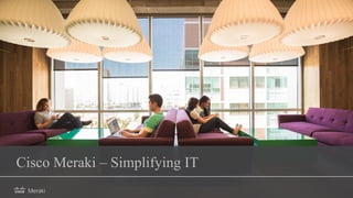 Cisco Meraki – Simplifying IT
 