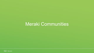 Meraki Communities
 
