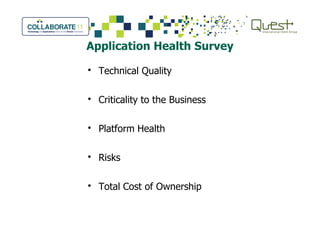 Application Health Survey
• Technical Quality
• Criticality to the Business
• Platform Health• Platform Health
• Risks
• Total Cost of Ownership
 