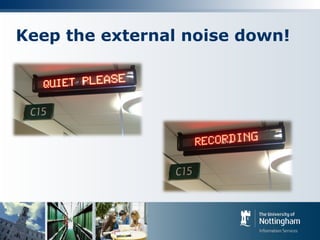 Keep the external noise down!
 