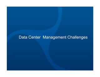 Data Center Management Challenges
 