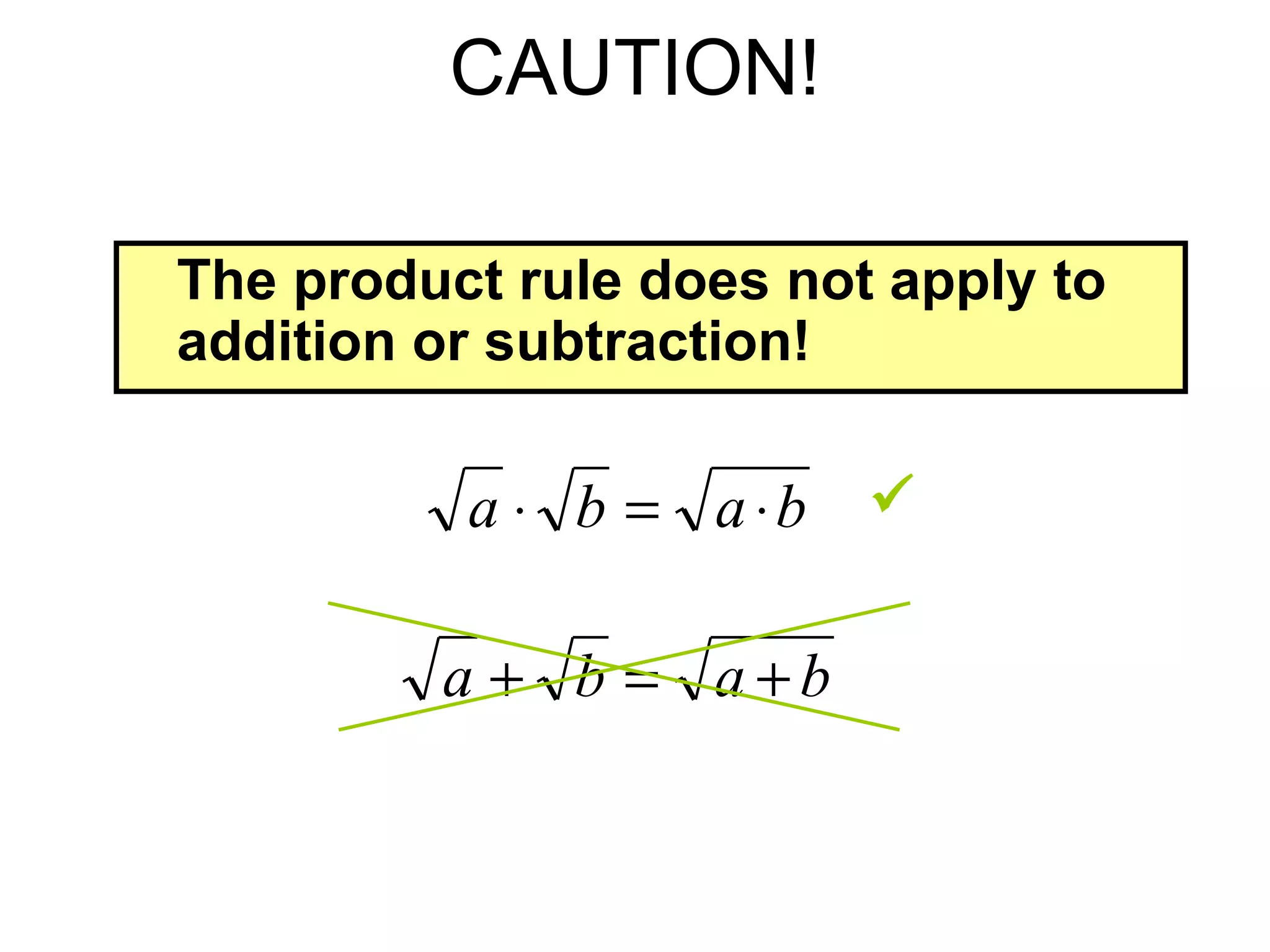 CAUTION! The product rule does not apply to addition or subtraction!  