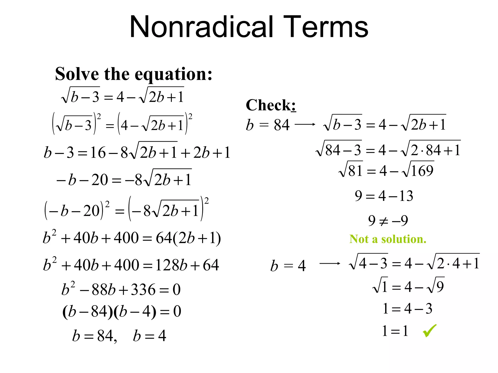 Nonradical Terms Solve the equation: Check : b =  84 Not a solution. b =  4  