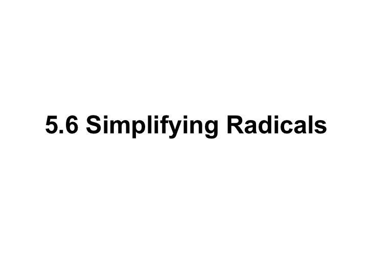 Simplifying Radical Expressions, Rational Exponents, Radical Equations Simplifying Radical Expressions, Rational Exponents, Radical Equations