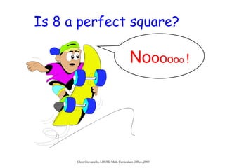 Is 8 a perfect square? No o o o o o   ! 