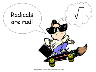 Radicals are rad! 