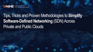 www.5nine.com
Tips, Tricks and Proven Methodologies to Simplify
Software-Defined Networking (SDN)Across
Private and Public Clouds
 