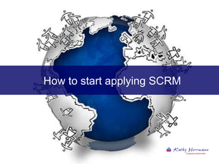 How to start applying SCRM 