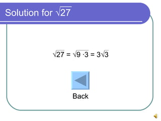Solution for √27 √ 27 = √9 ∙3 = 3√3 Back