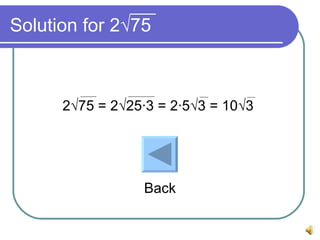 Solution for 2 √75 2√75 = 2√25∙3 = 2∙5√3 = 10√3 Back