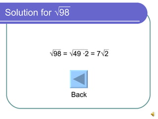 Solution for √98 √ 98 = √49 ∙2 = 7√2 Back
