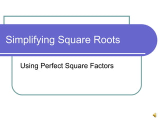 Simplifying Square Roots Using Perfect Square Factors 